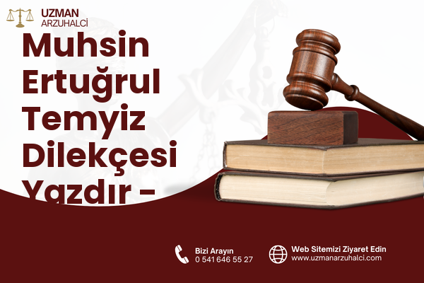 Muhsin Ertuğrul Temyiz Dilekçesi Yazdır - Çankaya