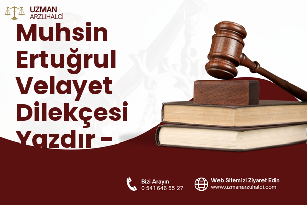 Muhsin Ertuğrul Velayet Dilekçesi Yazdır - Çankaya