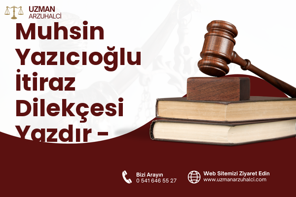 Muhsin Yazıcıoğlu İtiraz Dilekçesi Yazdır - Merkez