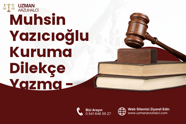 Muhsin Yazıcıoğlu Kuruma Dilekçe Yazma - Merkez
