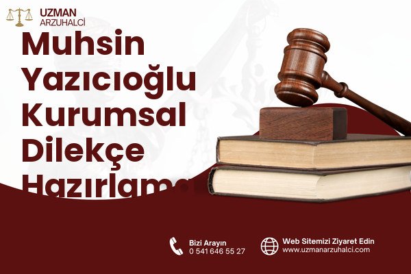 Muhsin Yazıcıoğlu Kurumsal Dilekçe Hazırlama - Çubuk