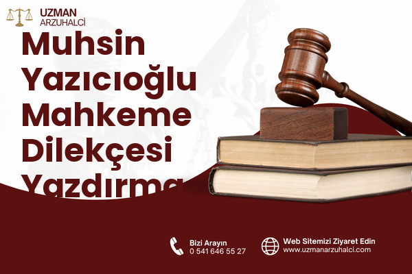 Muhsin Yazıcıoğlu Mahkeme Dilekçesi Yazdırma - Merkez
