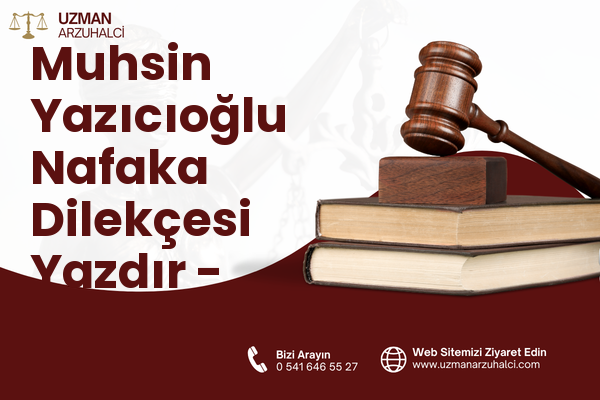 Muhsin Yazıcıoğlu Nafaka Dilekçesi Yazdır - Merkez