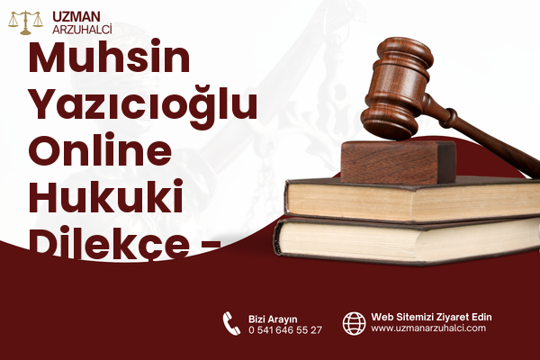 Muhsin Yazıcıoğlu Online Hukuki Dilekçe - Çubuk