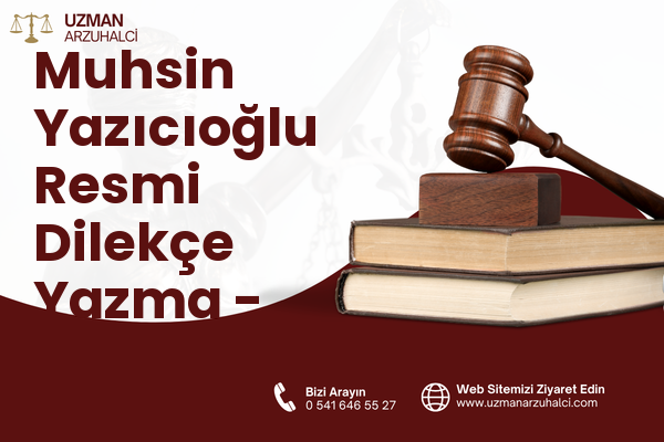 Muhsin Yazıcıoğlu Resmi Dilekçe Yazma - Çubuk