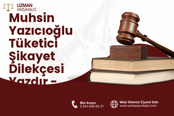 Muhsin Yazıcıoğlu Tüketici Şikayet Dilekçesi Yazdır - Çubuk
