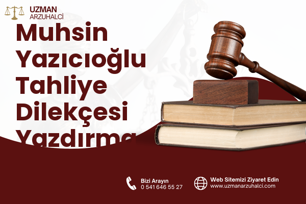 Muhsin Yazıcıoğlu Tahliye Dilekçesi Yazdırma - Merkez