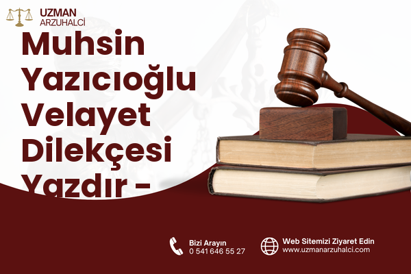 Muhsin Yazıcıoğlu Velayet Dilekçesi Yazdır - Merkez