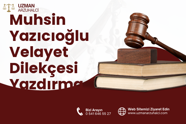 Muhsin Yazıcıoğlu Velayet Dilekçesi Yazdırma - Merkez
