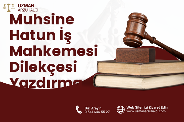 Muhsine Hatun İş Mahkemesi Dilekçesi Yazdırma - Fatih