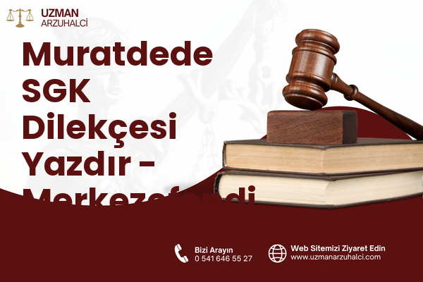 Muratdede SGK Dilekçesi Yazdır - Merkezefendi