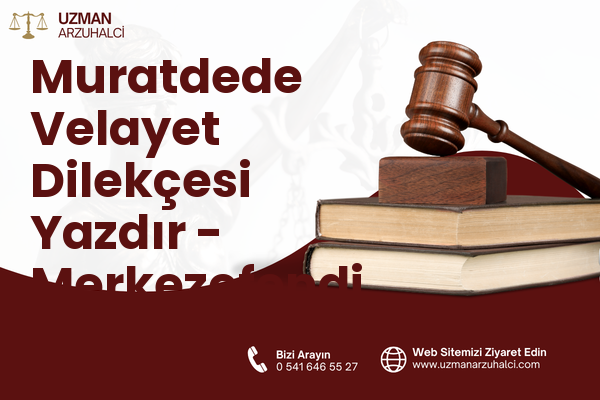 Muratdede Velayet Dilekçesi Yazdır - Merkezefendi