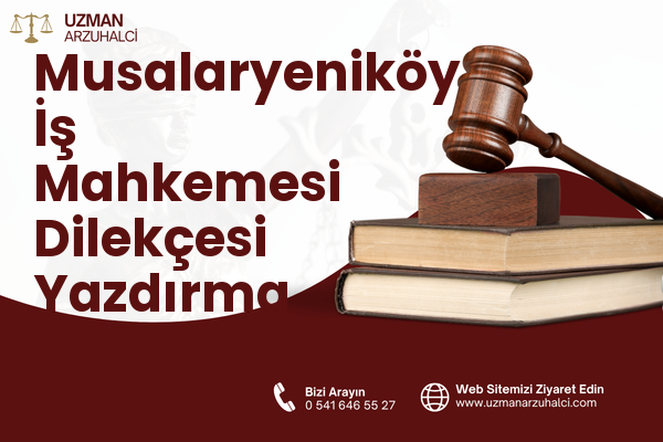 Musalaryeniköy İş Mahkemesi Dilekçesi Yazdırma - Turgutlu