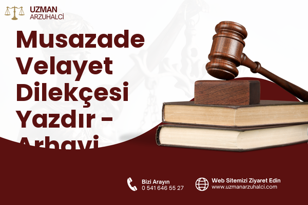 Musazade Velayet Dilekçesi Yazdır - Arhavi