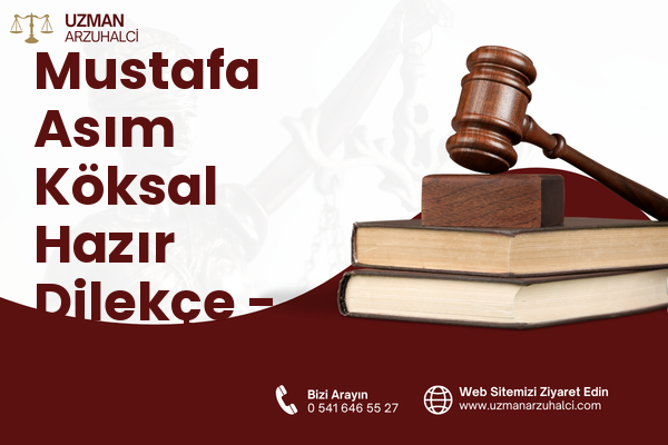 Mustafa Asım Köksal Hazır Dilekçe - Develi