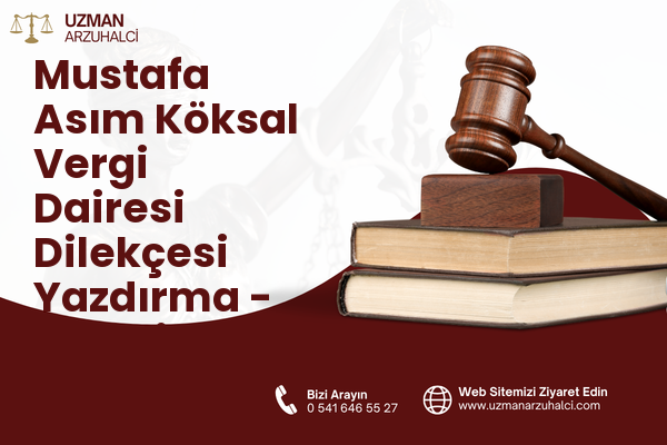 Mustafa Asım Köksal Vergi Dairesi Dilekçesi Yazdırma - Develi