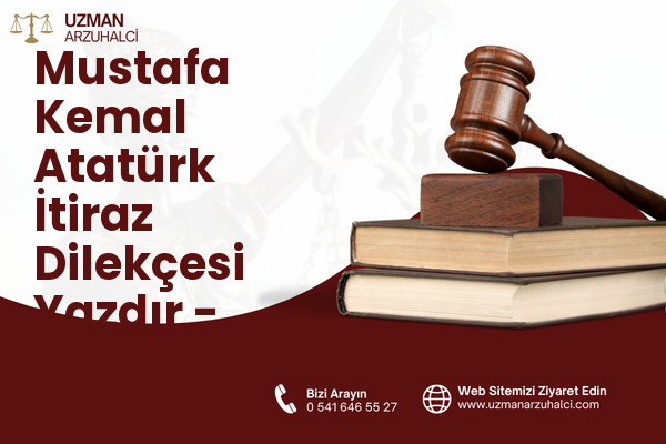 Mustafa Kemal Atatürk İtiraz Dilekçesi Yazdır - Süloğlu