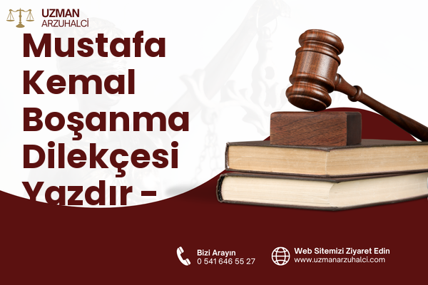 Mustafa Kemal Boşanma Dilekçesi Yazdır - Çine