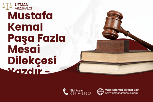 Mustafa Kemal Paşa Fazla Mesai Dilekçesi Yazdır - Fatsa
