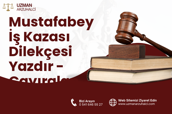 Mustafabey İş Kazası Dilekçesi Yazdır - Çayıralan
