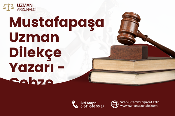 Mustafapaşa Uzman Dilekçe Yazarı - Gebze
