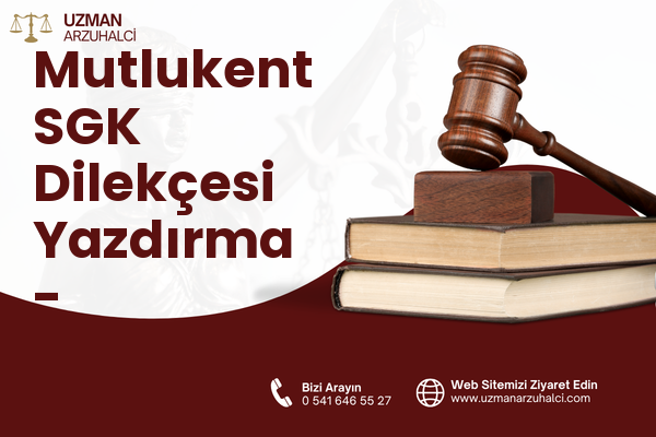 Mutlukent SGK Dilekçesi Yazdırma - Çankaya