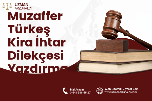 Muzaffer Türkeş Kira İhtar Dilekçesi Yazdırma - Merkez