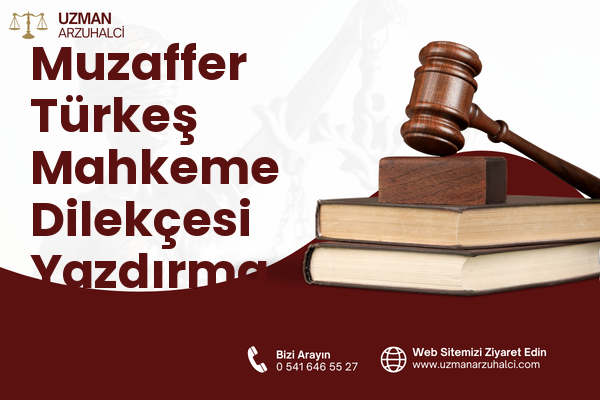 Muzaffer Türkeş Mahkeme Dilekçesi Yazdırma - Merkez