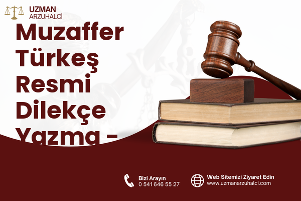 Muzaffer Türkeş Resmi Dilekçe Yazma - Merkez