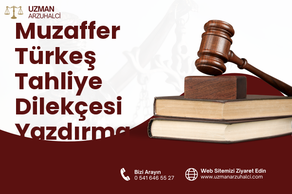 Muzaffer Türkeş Tahliye Dilekçesi Yazdırma - Merkez