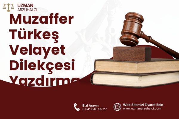 Muzaffer Türkeş Velayet Dilekçesi Yazdırma - Merkez