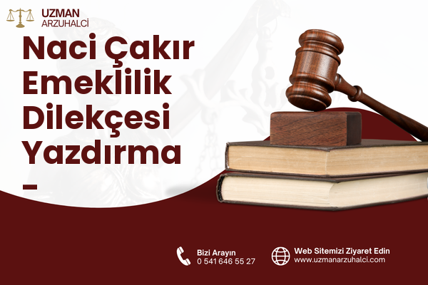 Naci Çakır Emeklilik Dilekçesi Yazdırma - Çankaya