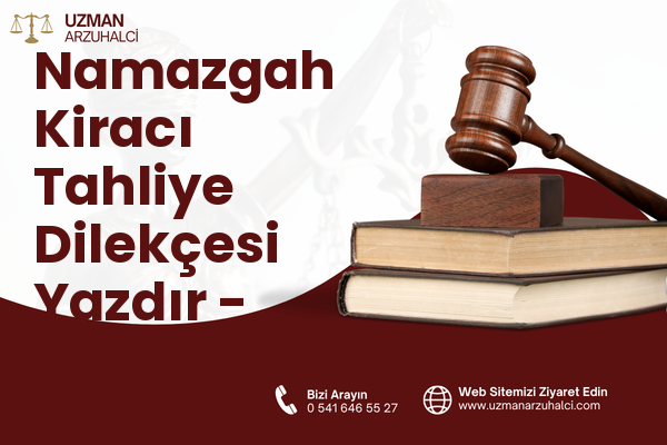 Namazgah Kiracı Tahliye Dilekçesi Yazdır - Soma