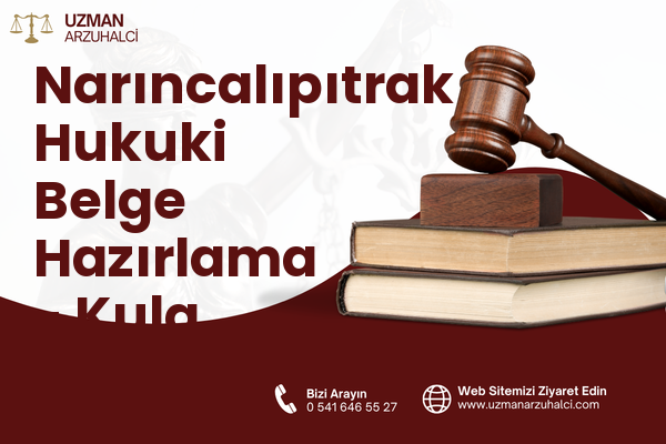 Narıncalıpıtrak Hukuki Belge Hazırlama - Kula