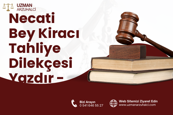 Necati Bey Kiracı Tahliye Dilekçesi Yazdır - Altındağ