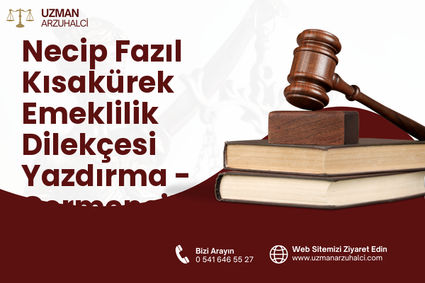 Necip Fazıl Kısakürek Emeklilik Dilekçesi Yazdırma - Germencik