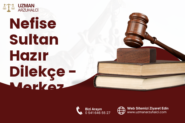 Nefise Sultan Hazır Dilekçe - Merkez