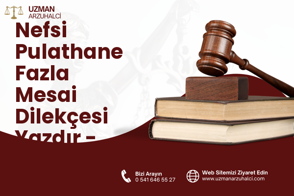 Nefsi Pulathane Fazla Mesai Dilekçesi Yazdır - Akçaabat