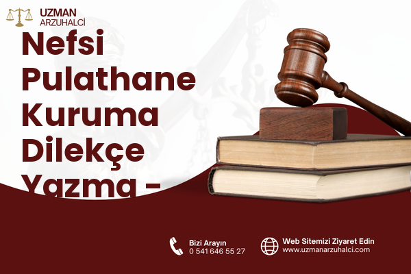 Nefsi Pulathane Kuruma Dilekçe Yazma - Akçaabat