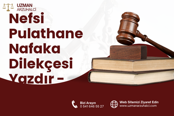 Nefsi Pulathane Nafaka Dilekçesi Yazdır - Akçaabat