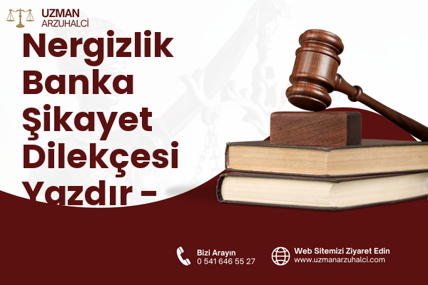 Nergizlik Banka Şikayet Dilekçesi Yazdır - Arsuz