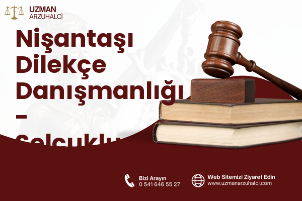 Nişantaşı Dilekçe Danışmanlığı - Selçuklu