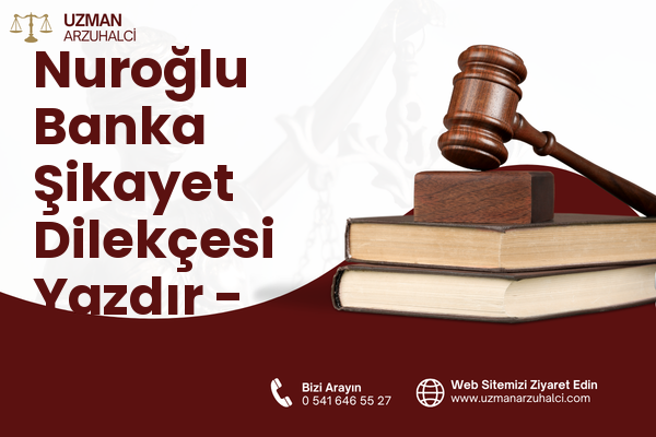 Nuroğlu Banka Şikayet Dilekçesi Yazdır - Arsin