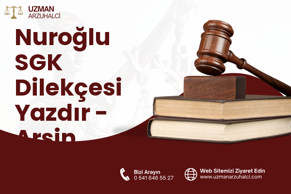 Nuroğlu SGK Dilekçesi Yazdır - Arsin