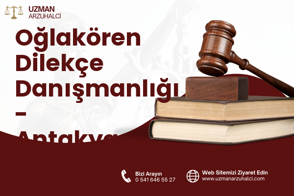 Oğlakören Dilekçe Danışmanlığı - Antakya