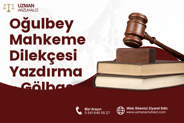 Oğulbey Mahkeme Dilekçesi Yazdırma - Gölbaşı