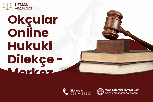 Okçular Online Hukuki Dilekçe - Merkez