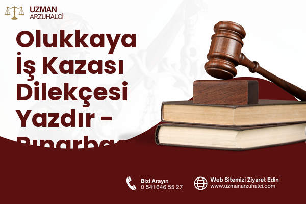 Olukkaya İş Kazası Dilekçesi Yazdır - Pınarbaşı