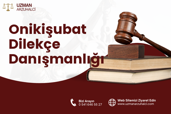 Onikişubat Dilekçe Danışmanlığı