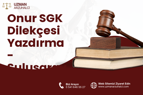 Onur SGK Dilekçesi Yazdırma - Sulusaray